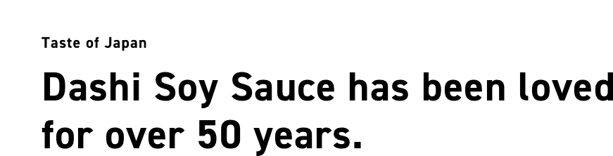 Taste of Japan Dashi Soy Sauce has been loved for over 50 years.