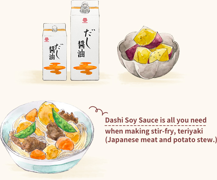 Dashi Soy Sauce is all you need when making stir-fry, teriyaki (Japanese meat and potato stew.)